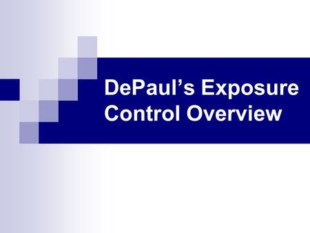 DePaul’s Exposure Control Overview. DePaul’s Exposure Control Policy DePaul is committed to providing a safe, healthy and therapeutic environment for.