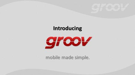 Introducing mobile made simple.. What is groov? A solution for mobile monitoring and control… A solution for mobile monitoring and control… …made easy.