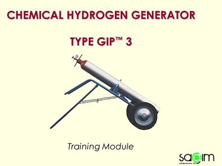 CHEMICAL HYDROGEN GENERATOR TYPE GIP ™ 3 Training Module.