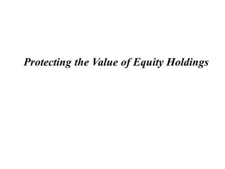 Protecting the Value of Equity Holdings. 2 Equity Derivatives Situation: Joe Investor (”Investor) owns a significant number of shares in ABC Corp (“ABC”),