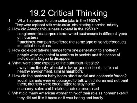 19.2 Critical Thinking What happened to blue-collar jobs in the 1950’s? They were replaced with white-collar jobs creating a service industry 2. How did.
