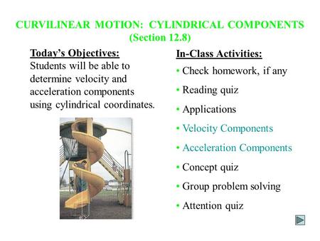 CURVILINEAR MOTION: CYLINDRICAL COMPONENTS (Section 12.8)