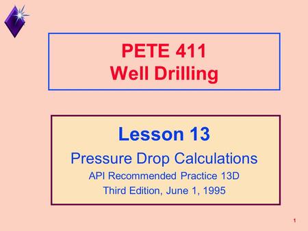 PETE 411 Well Drilling Lesson 13 Pressure Drop Calculations