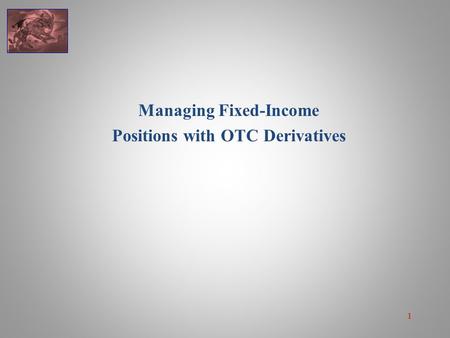 11 Managing Fixed-Income Positions with OTC Derivatives.