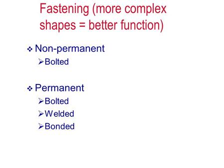 Fastening (more complex shapes = better function)