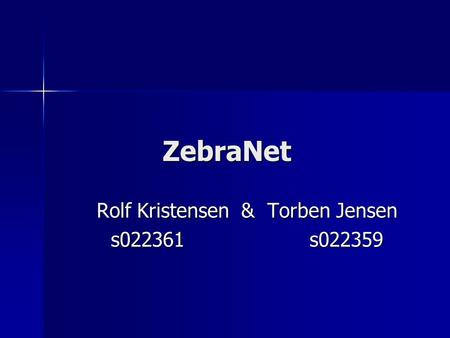 ZebraNet Rolf Kristensen & Torben Jensen s022361 s022359.