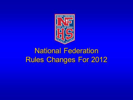 National Federation Rules Changes For 2012. Rule Changes 2012 Corporate Advertising And/Or Commercial Field Markings Allowed 1-2-3I – Corporate and/or.