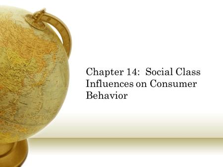 Chapter 14: Social Class Influences on Consumer Behavior.