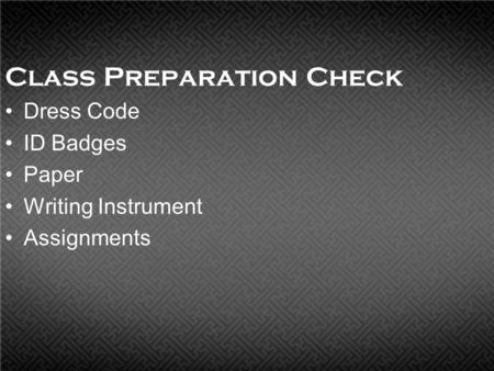 Class Preparation Check Dress Code ID Badges Paper Writing Instrument Assignments.
