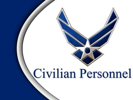 Civilian Personnel. Overview Why employ civilians? Basic policies for management of DoD civilian positions Position descriptions General schedule (GS)