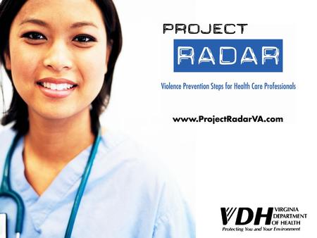 What is Project RADAR? Project RADAR is an initiative of VDH’s Office of Family Health Services that was developed to enable health care providers to.
