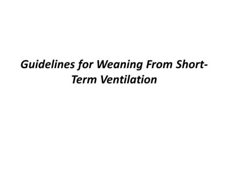 Guidelines for Weaning From Short-Term Ventilation