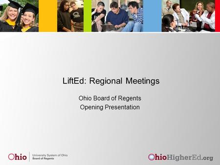 LiftEd: Regional Meetings Ohio Board of Regents Opening Presentation.