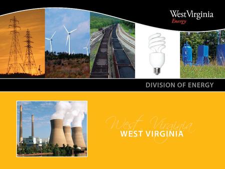 WEST VIRGINIA DIVISION OF ENERGY. American Recovery and Reinvestment Act/ State Energy Program West Virginia funding: $32,746,000 Energy efficiency in.