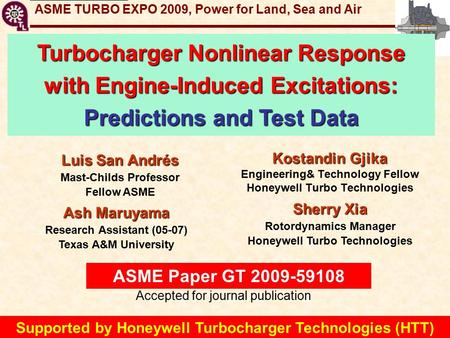 GT2009-59108 Turbocharger: Engine Induced Excitations Kostandin Gjika Engineering& Technology Fellow Honeywell Turbo Technologies ASME TURBO EXPO 2009,