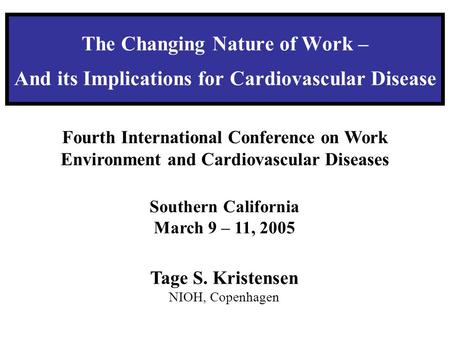 The Changing Nature of Work – And its Implications for Cardiovascular Disease Fourth International Conference on Work Environment and Cardiovascular Diseases.