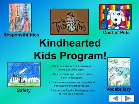 Kindhearted Kids Program! Click on a student picture to learn more about the topic. Click on the home button to return back to this page. Use the arrows.