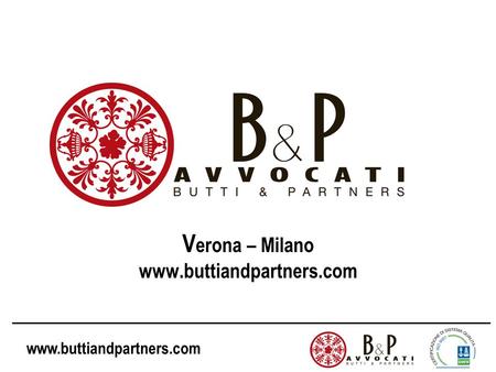 Www.buttiandpartners.com V erona – Milano www.buttiandpartners.com.