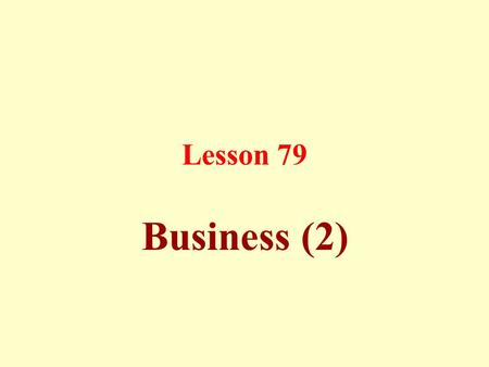 Lesson 79 Business (2). Wage Jobs (like contracting): To charge someone to carry out a certain job in return for a known payment.