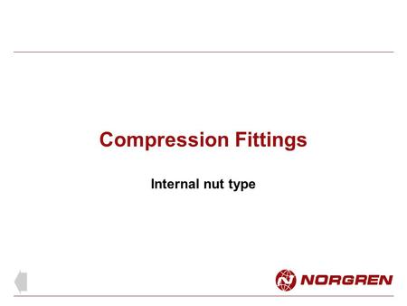 Compression Fittings Internal nut type. Compression fittings Rugged and durable. Firm joint using all brass construction For use with plastic and metal.