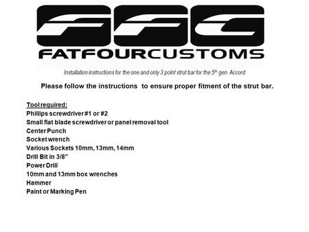Installation instructions for the one and only 3 point strut bar for the 5 th gen Accord Please follow the instructions to ensure proper fitment of the.