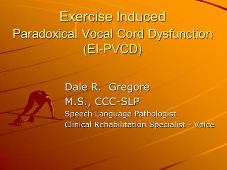 Exercise Induced Paradoxical Vocal Cord Dysfunction (EI-PVCD)