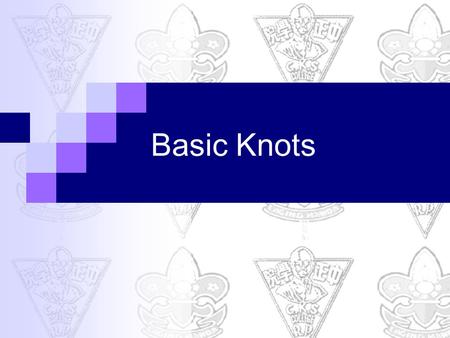 Basic Knots. Overhand Knot PROCEDUCE 1. Form an overhand loop and insert one end of the rope into the loop. Then tighten up the knot Uses  To stop the.