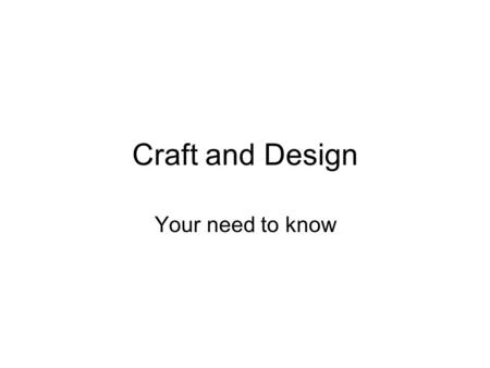 Craft and Design Your need to know. Change the shape of the chair. Circles, triangles, curves. Change the colour of the chair. Bright, dull, contrasting.