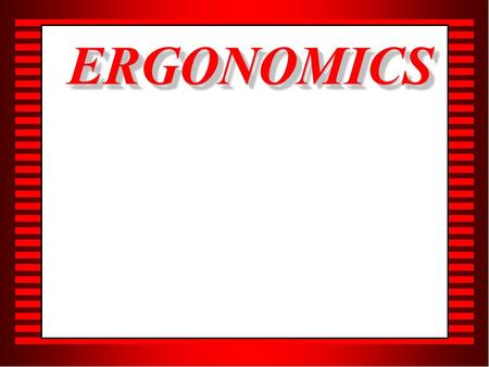 ERGONOMICSERGONOMICS. OBJECTIVES   Provide basic training regarding the identification, evaluation, and control of ergonomic exposures and hazards.
