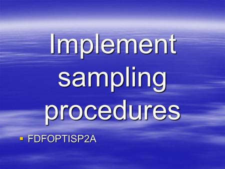 Implement sampling procedures