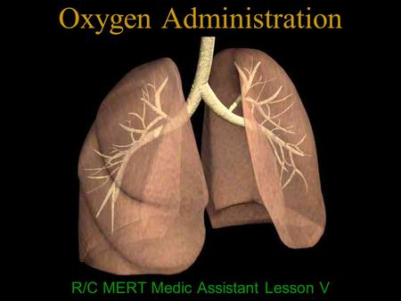 Oxygen Administration R/C MERT Medic Assistant Lesson V.