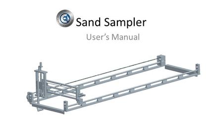 Sand Sampler User’s Manual. 1 2 3 4 5 6 Introduction Things to Know Before Starting your Sampler Starting and Operating Troubleshooting Maintenance.