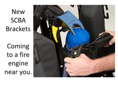 New SCBA Brackets Coming to a fire engine near you.