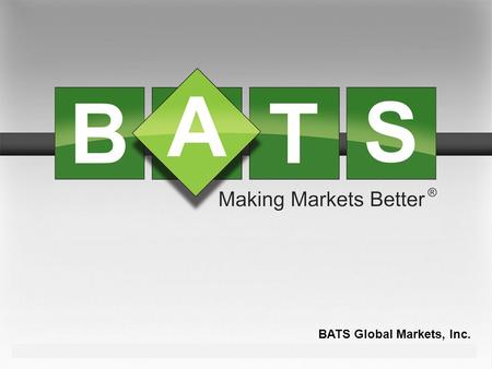 BATS Global Markets, Inc. Q2 2010 | August 2010. Agenda Why Price Slide? Display Price Sliding Mechanics Two Penny Wide BATS Market Multiple Display Price.