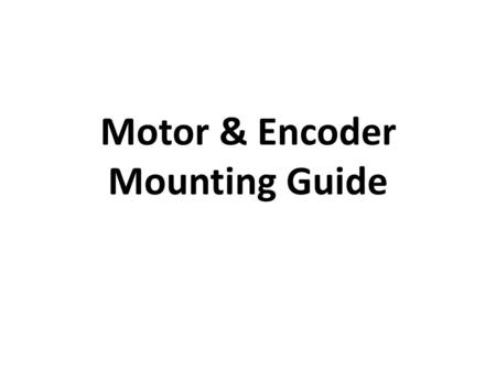 Motor & Encoder Mounting Guide. Bill of Materials 1. 10:1 Micro Metal Gearmotor HP item # 999 X 2 2. Pololu Micro Metal Gearmotor Bracket Extended Pair.