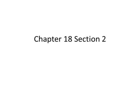 Chapter 18 Section 2.