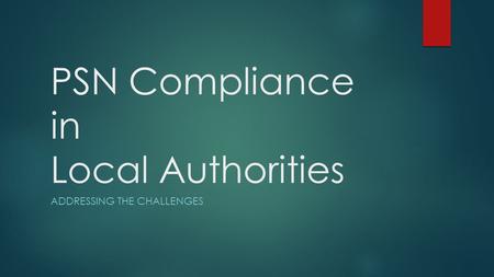 PSN Compliance in Local Authorities ADDRESSING THE CHALLENGES.