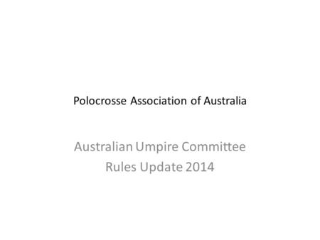 Polocrosse Association of Australia Australian Umpire Committee Rules Update 2014.