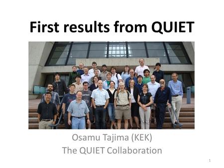 First results from QUIET Osamu Tajima (KEK) The QUIET Collaboration 1.