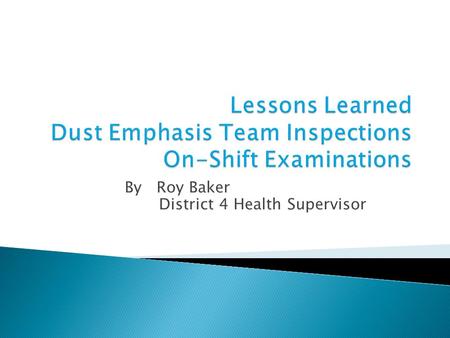By Roy Baker District 4 Health Supervisor.  Examination to assure compliance with respirable dust controls in the Approved Ventilation Plan ◦ Within.
