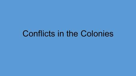 Conflicts in the Colonies. Conflict in the Colonies 1.Native Americans -land -religion 2.English Power -Mercantilism: England used colonies to provide.