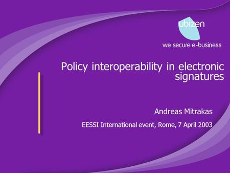 Policy interoperability in electronic signatures Andreas Mitrakas EESSI International event, Rome, 7 April 2003.