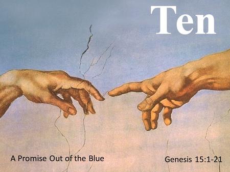 A Promise Out of the Blue Genesis 15:1-21. The LORD had said to Abram, Leave your native country, your relatives, and your father's family, and go to.