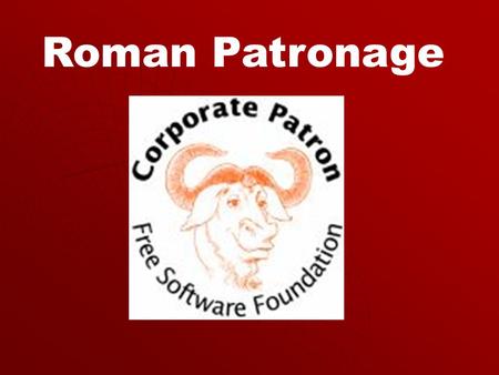 Roman Patronage. Roman society was set up as a system of patron and clients.