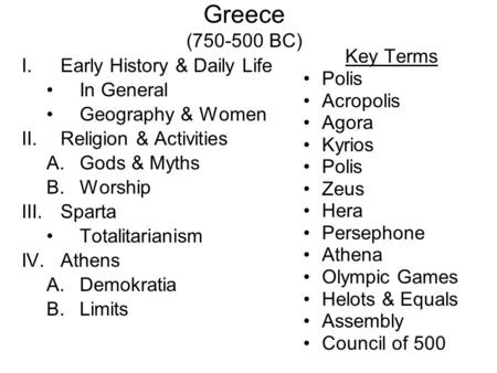 Greece (750-500 BC) I.Early History & Daily Life In General Geography & Women II.Religion & Activities A.Gods & Myths B.Worship III.Sparta Totalitarianism.