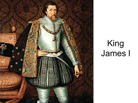 King James I. King James James (1566-1625) was King of Scots as James VI from 24 July 1567. In 1603, king of England and Ireland as James I; united the.