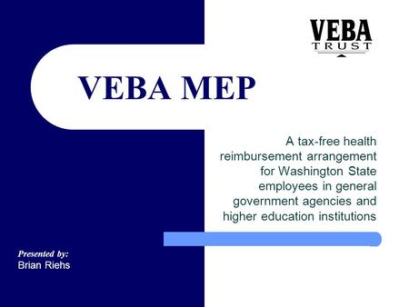 VEBA MEP A tax-free health reimbursement arrangement for Washington State employees in general government agencies and higher education institutions Presented.