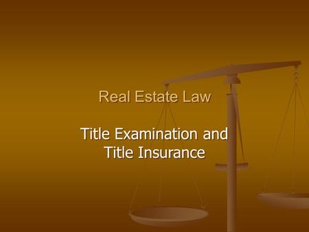 Real Estate Law Title Examination and Title Insurance Real Estate Law Title Examination and Title Insurance.