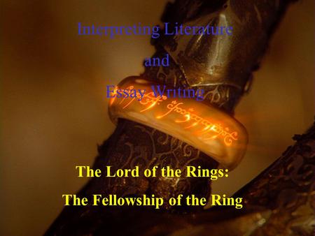 Interpreting Literature and Essay Writing The Lord of the Rings: The Fellowship of the Ring.