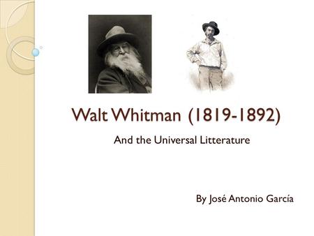 Walt Whitman (1819-1892) And the Universal Litterature By José Antonio García.